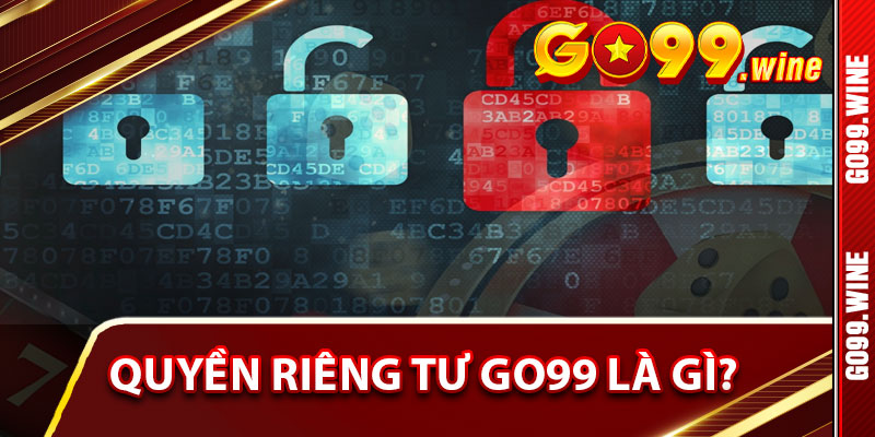 Quyền Riêng Tư Go99 Là Gì?