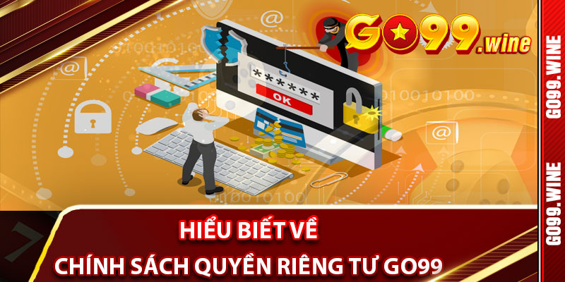 Tại Sao Việc Hiểu Biết Về Chính Sách Quyền Riêng Tư Là Quan Trọng Khi Tham Gia Go99?