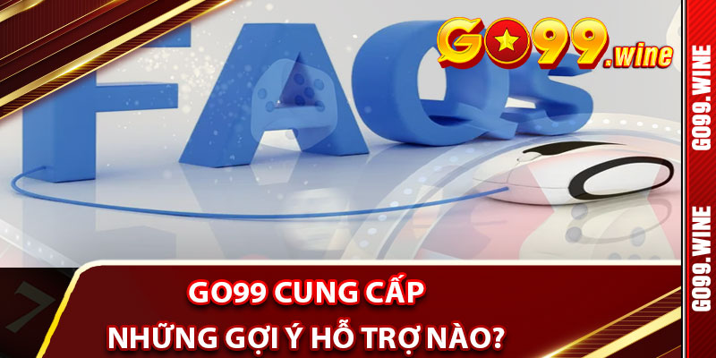 Go99 Cung Cấp Những Gợi Ý Hỗ Trợ Nào?