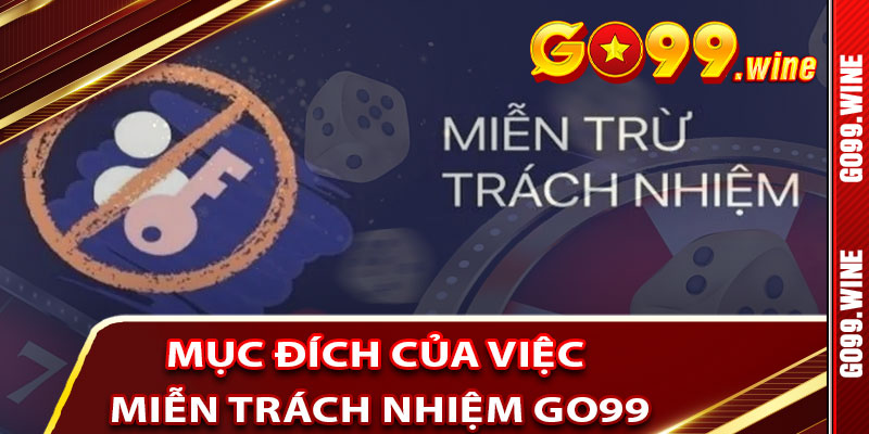 Mục Đích Của Việc Miễn Trách Nhiệm Go99 