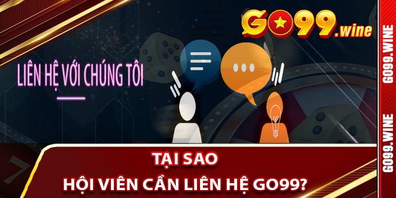 Tại Sao Hội Viên Cần Liên Hệ Go99?