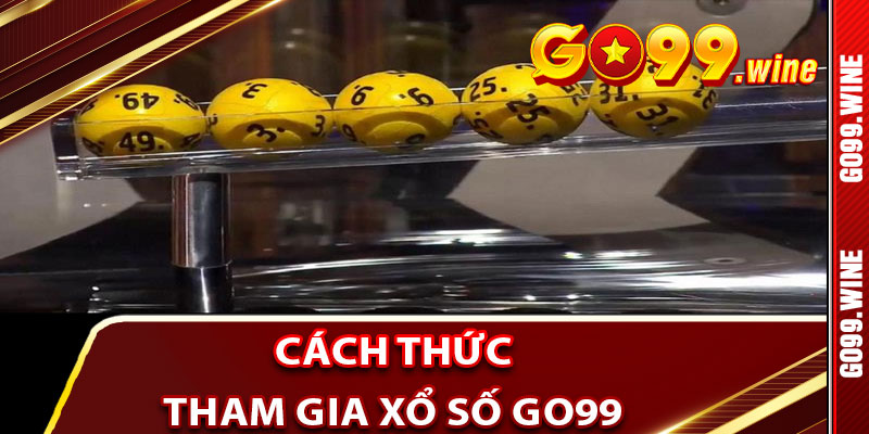 Cách Thức Tham Gia Xổ Số Go99